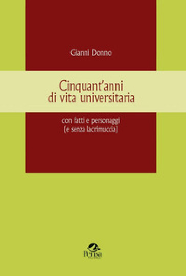 Cinquant'anni di vita universitaria con fatti e personaggi (e senza lacrimuccia) - Gianni Donno