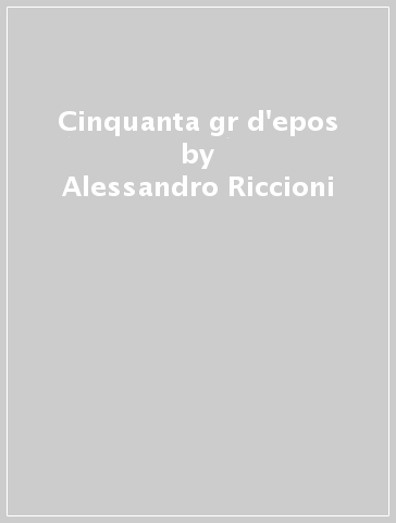 Cinquanta gr d'epos - Alessandro Riccioni