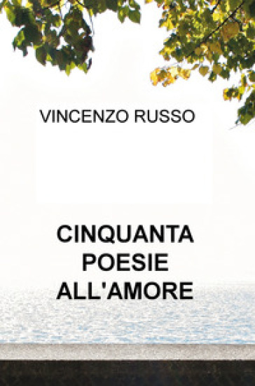 Cinquanta poesie all'amore - Vincenzo Russo