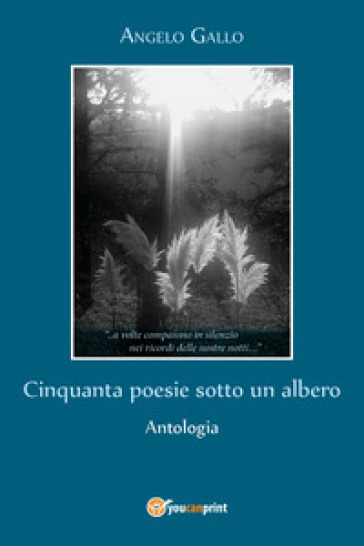 Cinquanta poesie sotto un albero - Angelo Gallo