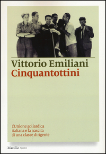 Cinquantottini. L'Unione goliardica italiana e la nascita di una classe dirigente - Vittorio Emiliani