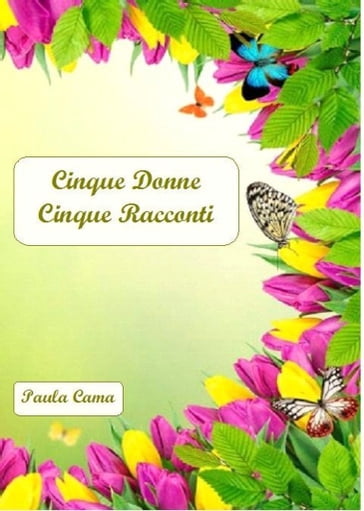 Cinque Donne Cinque Racconti - Paula Cama