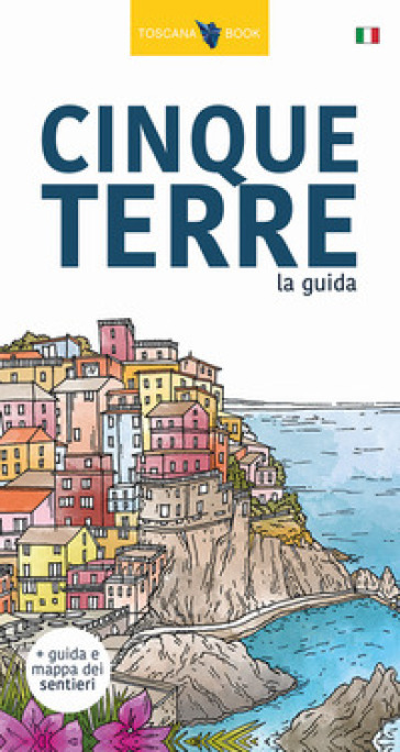 Cinque Terre. La guida. I sentieri delle Cinque Terre. Con Carta. Ediz. illustrata - Maurizio Bardi