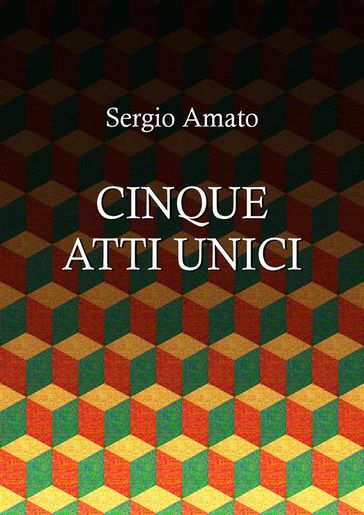Cinque atti unici - Sergio Amato