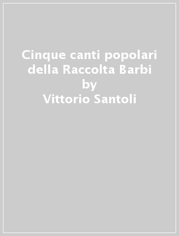 Cinque canti popolari della Raccolta Barbi - Vittorio Santoli