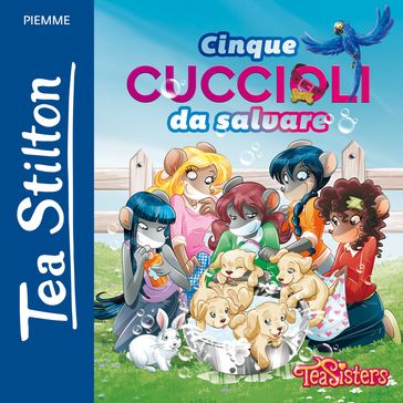 Cinque cuccioli da salvare - Tea Stilton - Giuseppe Facciotto - Barbara Pellizzari - Valeria Brambilla - Francesco Castelli - Flavio Ferron - Caterina Giorgetti