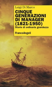 Cinque generazioni di manager (1821-1950)