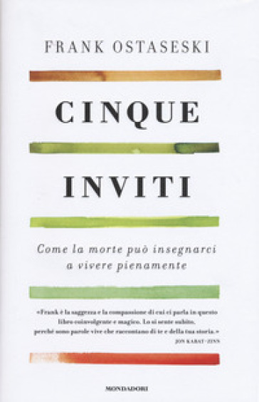 Cinque inviti. Come la morte può insegnarci a vivere pienamente - Frank Ostaseski