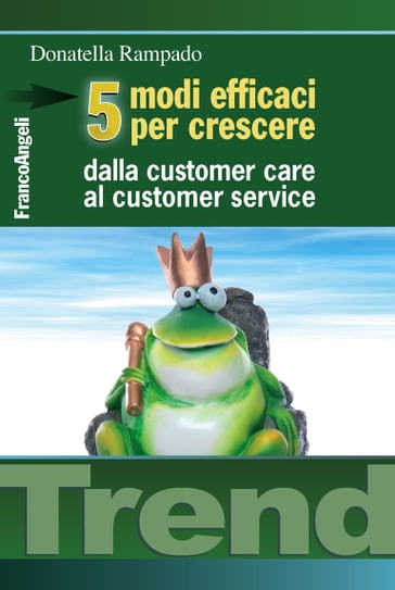 Cinque modi efficaci per crescere. Dalla customer care al customer service - Donatella Rampado