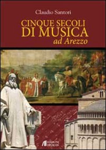 Cinque secoli di musica ad Arezzo - Claudio Santori