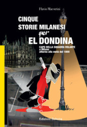 Cinque storie Milanesi per El Dondina. Capo della squadra volante a Milano attorno alla metà dell