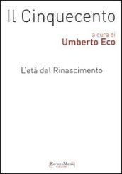 Il Cinquecento. L età del Rinascimento vol. 1-2: Storia. Filosofia. Scienze e tecniche-Letteratura e teatro. Arti visive. Musica