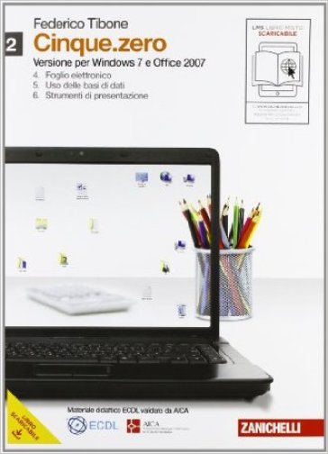 Cinque.zero. Per Windows 7 e Office 2007. Per le Scuole superiori. Con espansione online. 2. - Federico Tibone