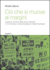 Ciò che si muove ai margini. Identità e riscrittura della storia nazionale in Toni Morrison, Gloria Anzaldua e Bharati Mukherjee