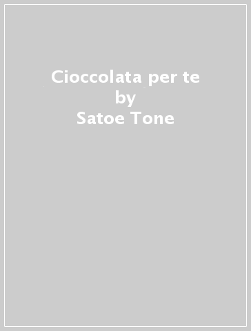 Cioccolata per te - Satoe Tone