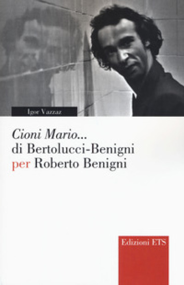 «Cioni Mario...» di Bertolucci Benigni per Roberto Benigni - Igor Vazzaz