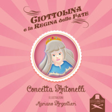 Ciottolina e la regina delle fate - Concetta Antonelli