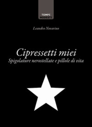 Cipressetti miei. Spigolature nerostellate e pillole di vita - Leandro Novarino