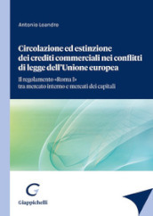 Circolazione ed estinzione dei crediti commerciali nei conflitti di legge dell Unione Europea. Il regolamento «Roma I» tra mercato interno e mercato dei capitali