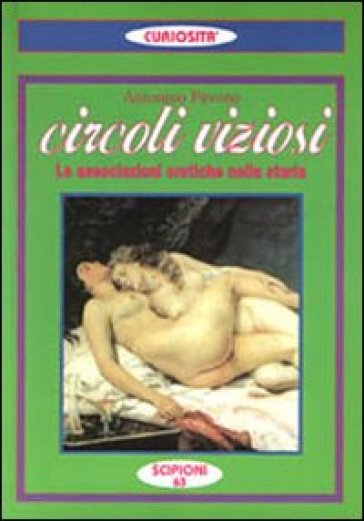 Circoli viziosi. Le associazioni erotiche nella storia - Antonino Pavone