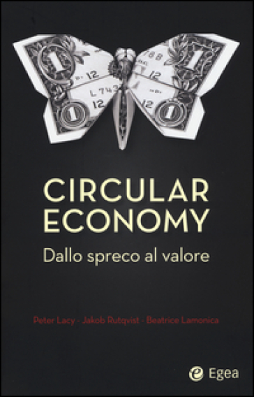 Circular economy. Dallo spreco al valore - Peter Lacy - Jakob Rutqvist - Beatrice Lamonica