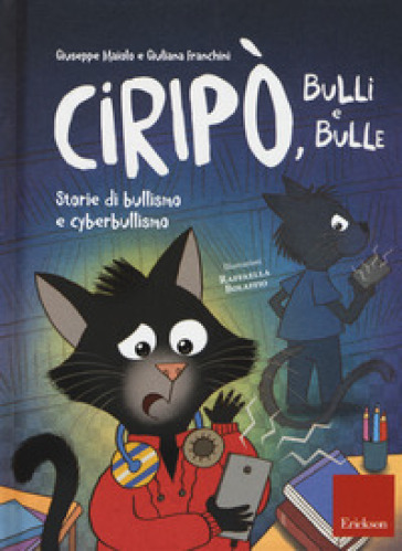 Ciripò, bulli e bulle. Storie di bullismo e cyberbullismo - Giuseppe Maiolo - Giuliana Franchini