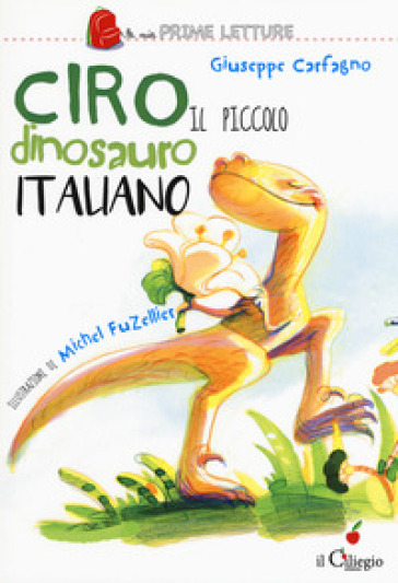 Ciro. Il piccolo dinosauro italiano. Ediz. a colori - Giuseppe Carfagno