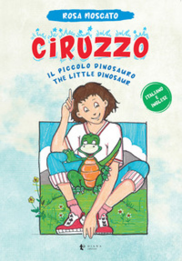 Ciruzzo. Il piccolo dinosauro-The little dinosaur. Ediz. multilingue - Rosa Moscato