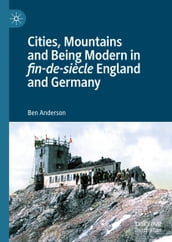 Cities, Mountains and Being Modern in fin-de-siècle England and Germany