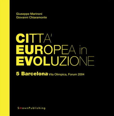 Città Europea in Evoluzione. 5 Barcelona, Vila Olimpica, Forum 2004 - Giuseppe Marinoni - Giovanni Chiaramonte