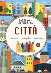 Città. Pazzi per la geografia. Con adesivi. Ediz. a colori