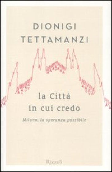 Città in cui credo. Milano, la speranza possibile (La) - Dionigi Tettamanzi | 