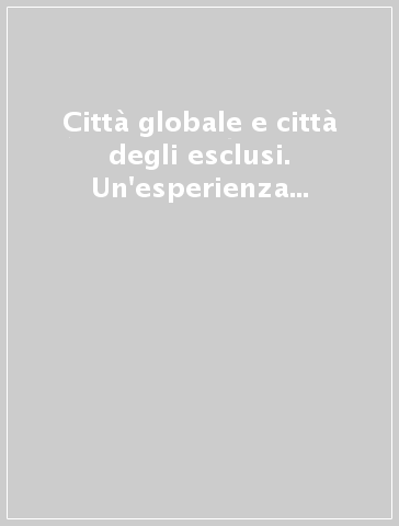 Città globale e città degli esclusi. Un'esperienza di welfare mix nel settore delle emarginazioni gravi