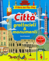 Città, grattacieli e monumenti. Il libro dei flip flap. Ediz. a colori