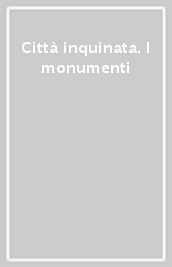 Città inquinata. I monumenti