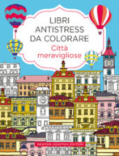 Città meravigliose. Libri antistress da colorare