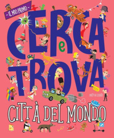 Città del mondo. Il mio primo cerca e trova. Ediz. a colori - Mattia Cerato