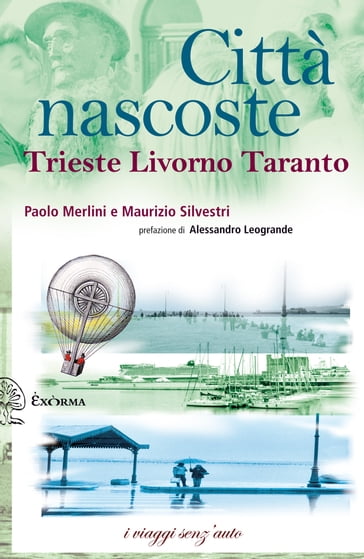 Città nascoste - Trieste, Livorno, Taranto - Maurizio Silvestri - Paolo Merlini