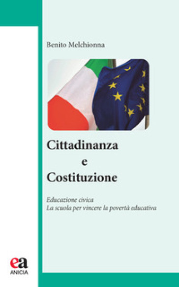 Cittadinanza e Costituzione. Educazione civica. La scuola per vincere la povertà educativa - Benito Melchionna