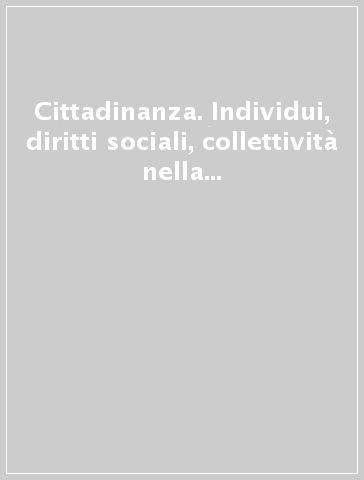 Cittadinanza. Individui, diritti sociali, collettività nella storia contemporanea. Atti del Convegno annuale Sissco (Padova, 2-3 dicembre 1999)