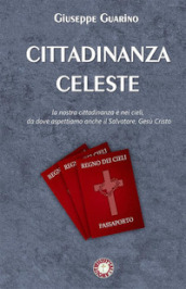 Cittadinanza celeste. La nostra cittadinanza è nei cieli, da dove aspettiamo anche il Salvatore, Gesù Cristo