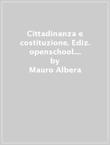 Cittadinanza e costituzione. Ediz. openschool. Per i Licei. Con e-book. Con espansione online - Mauro Albera | 