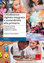 Cittadinanza digitale integrata e sostenibilità alla primaria. Proposte di unità di apprendimento disciplinari e digitali