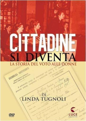 Cittadine Si Diventa - La Storia Del Voto Alle Donne - Linda Tugnoli