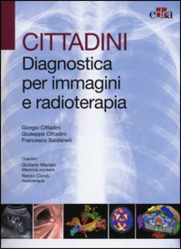 Cittadini. Diagnostica per immagini e radioterapia - Giorgio Cittadini - Giuseppe Cittadini - Francesco Sardarelli