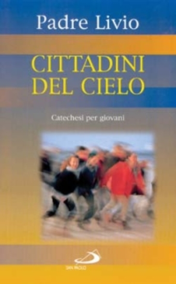 Cittadini del cielo. Catechesi per giovani. 3. - Livio Fanzaga