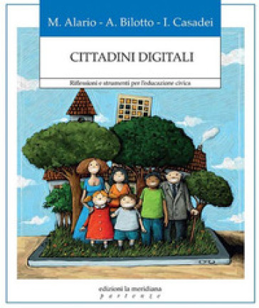 Cittadini digitali. Riflessioni e strumenti per l'educazione civica - Maria Alario - Andrea Bilotto - Iacopo Casadei