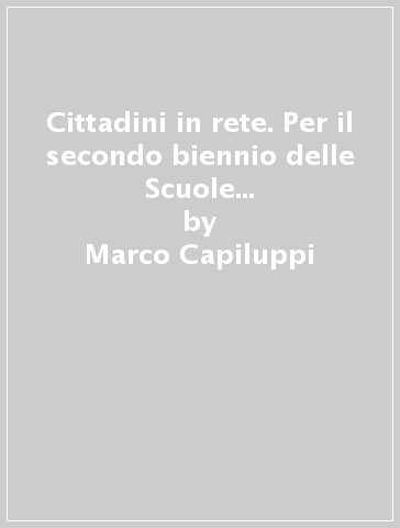 Cittadini in rete. Per il secondo biennio delle Scuole superiori. Con e-book. Con espansione online. Vol. A - Marco Capiluppi - Simone Crocetti