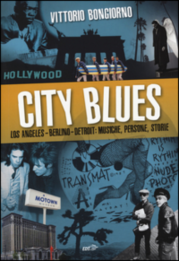 City blues. Los Angeles - Berlino - Detroit: musiche, persone, storie - Vittorio Bongiorno
