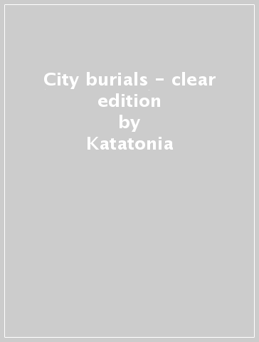 City burials - clear edition - Katatonia